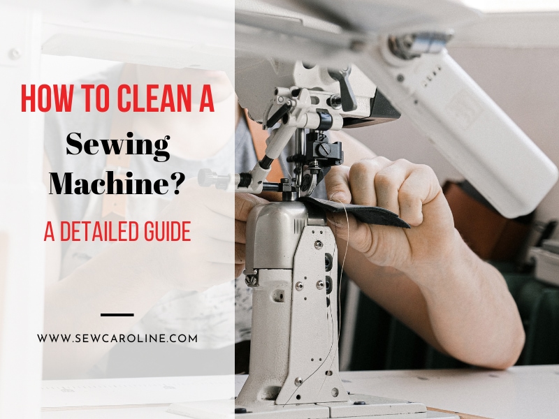 How To Clean A Sewing Machine A Detailed Guide 2023